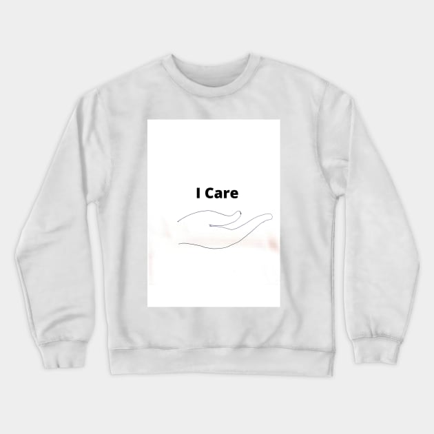 I Care Crewneck Sweatshirt by Gnanadev